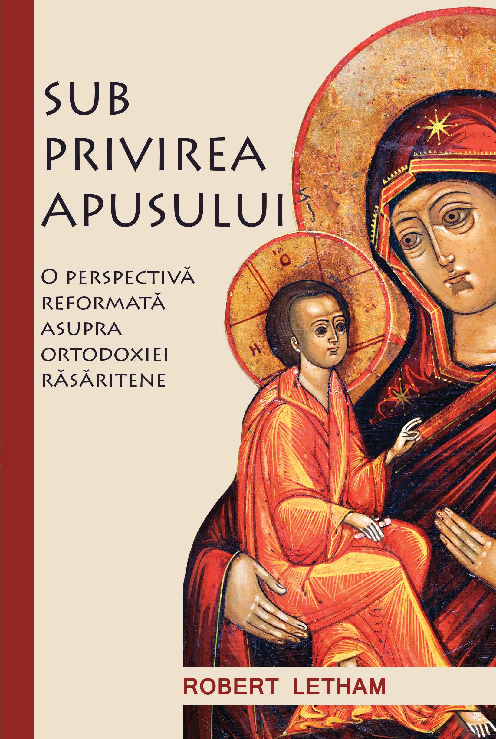 SUB PRIVIREA APUSULUI - O perspectiva reformata asupra ortodoxiei rasaritene