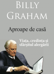 Ultima carte scrisa de Billy Graham disponibila in romaneste